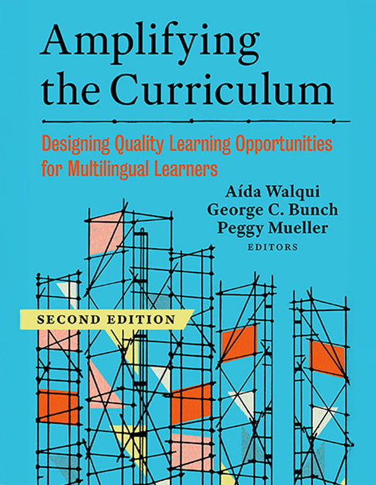 Amplifying the Curriculum, Designing Quality Learning Opportunities for Multilingual Learners (Second Edition)